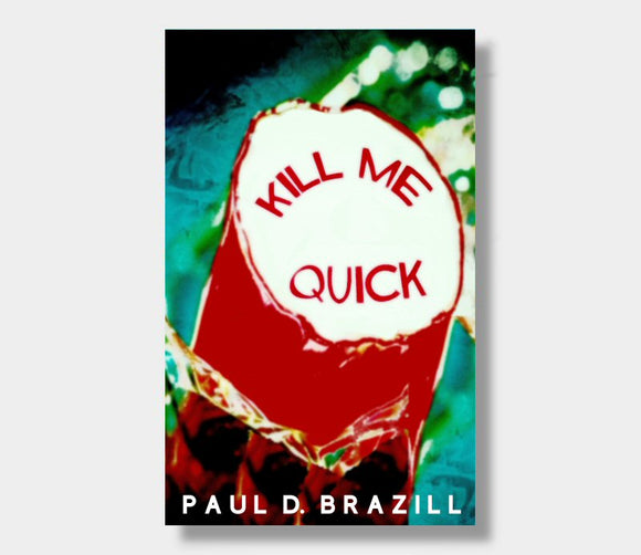Kill Me Quick : Paul D. Brazil