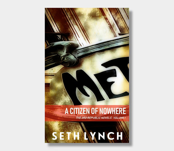 A Citizen Of Nowhere : The 3rd Republic Novels : Volume One : Seth Lynch