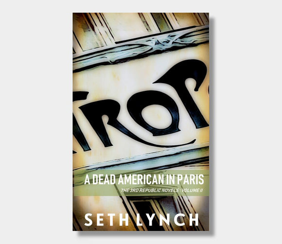A Dead American In Paris : The 3rd Republic Novels : Volume Two : Seth Lynch