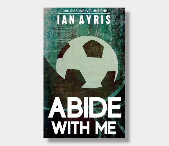Abide With Me : John Sissons : Volume One : Ian Ayris