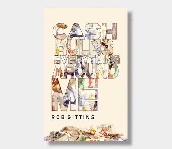 Cash Rules Everything Around Me : Rob Gittins