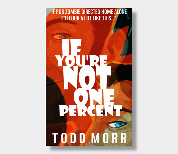 If You're Not One Percent :  Todd Morr