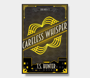Careless Whisper (Soho Noir #3) : T.S. Hunter