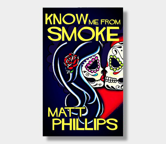 Know Me From Smoke : Matt Phillips