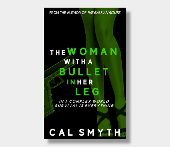 The Woman With A Bullet In Her Leg : Cal Smyth