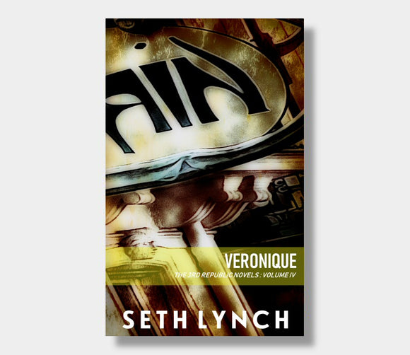 Veronique : The 3rd Republic Novels : Volume Four : Seth Lynch