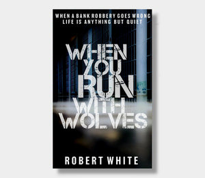 When You Run With Wolves : Robert White