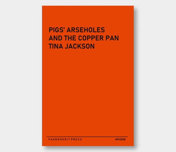 Fahrenzine (FHZ008) : Pigs Arseholes And The Copper Pan : Tina Jackson